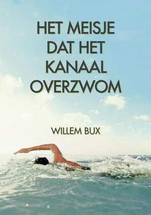 Het meisje dat Het Kanaal overzwom – Willem Bux